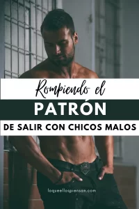 Romper el patrón de salir con chicos malos